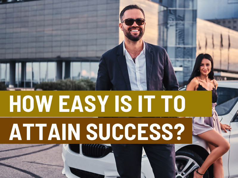 How Easy Is It To Attain Success?